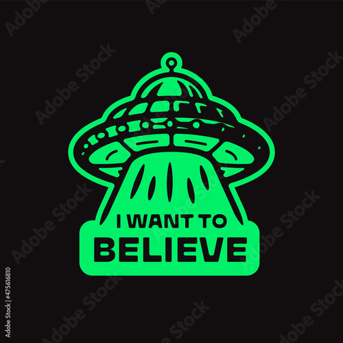 I WANT TO BELIEVE t shirt apparel print UFO icon Flying saucer illustration Alien abduction logo badge emblem concept Space invaders sign poster Funny comic line art style