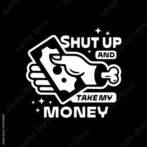 SHUT UP AND TAKE MY MONEY Funny t shirt apparel fashion tote bag print. Amusing hand dollar illustration icon Shopping shopaholic droll humorous concept Graphic meme store wall art