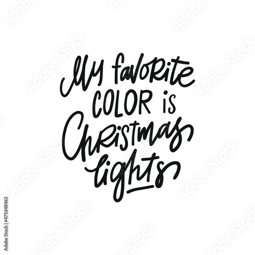 MY FAVORITE COLOR IS CHRISTMAS LIGHTS. hand drawn phrase. Christmas, New Year postcard, banner lettering