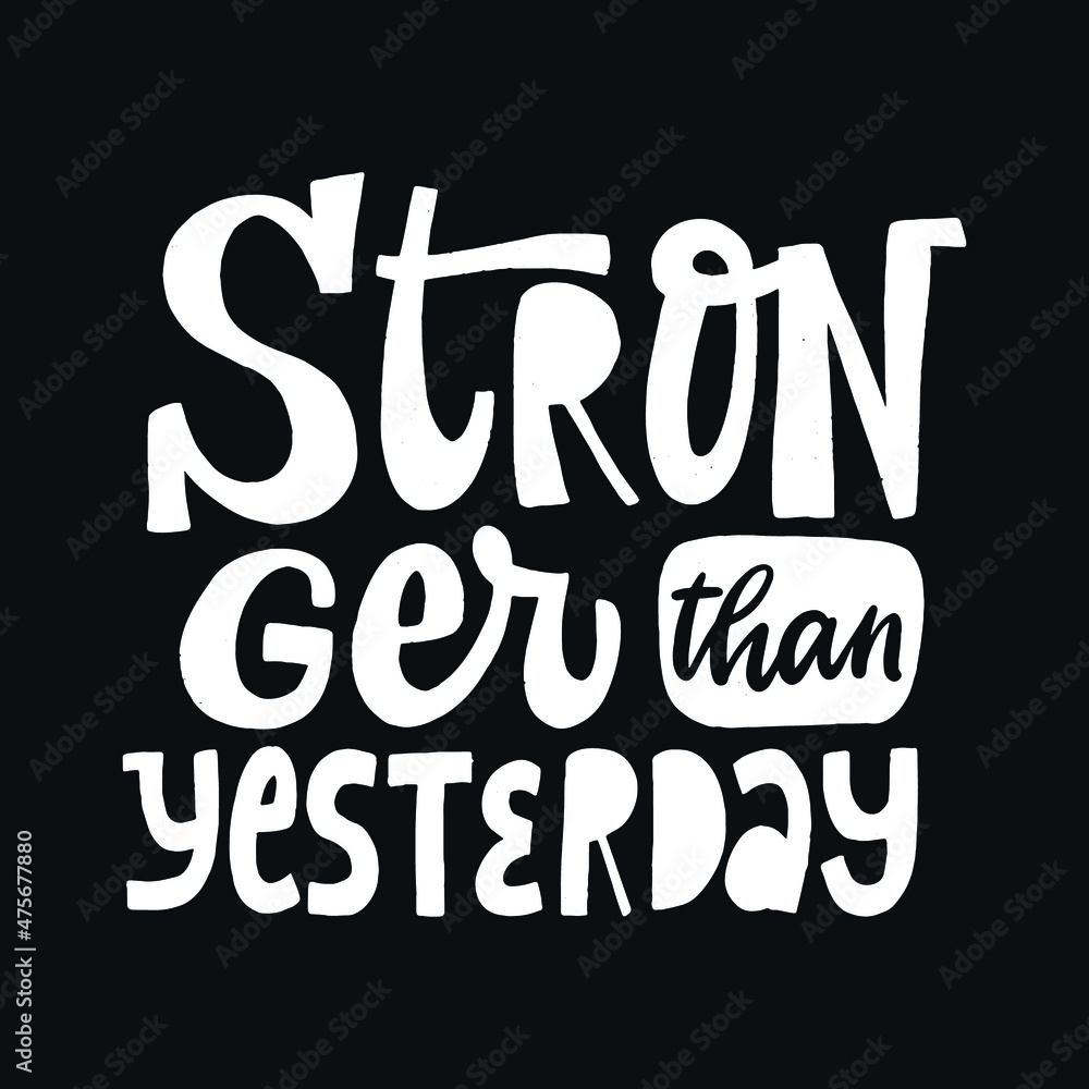 creative hand lettering motivational quote 'Stronger than yesterday' on black background. Good for posters, prints, cards, stickers, etc. EPS 10