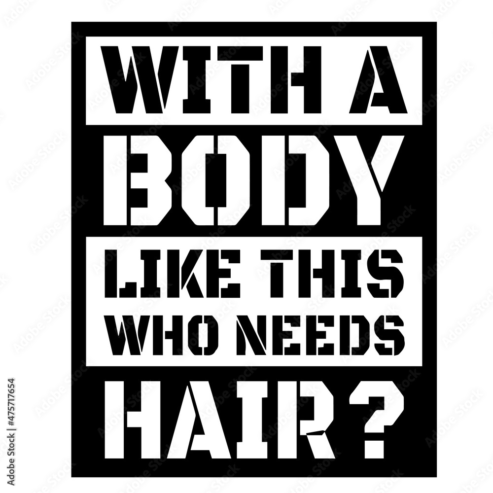 with a body like this who needs hair background inspirational quotes  typography lettering design Stock Vector | Adobe Stock