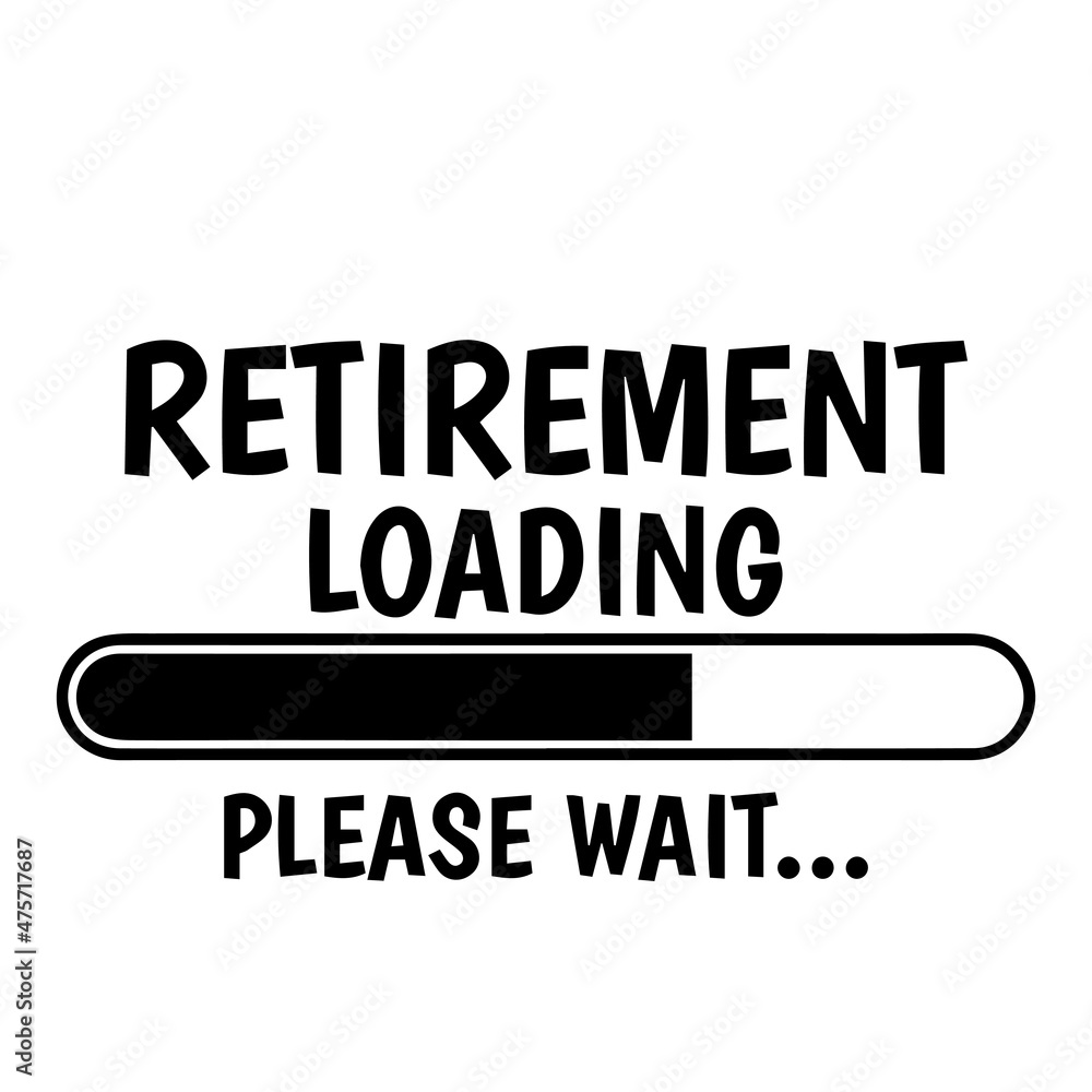 retirement loading please wait logo inspirational quotes typography lettering design retirement loading please wait logo inspirational quotes typography lettering design