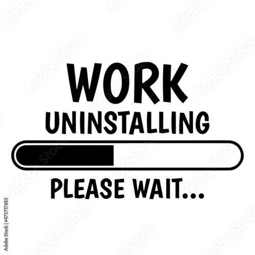 work uninstalling please wait logo inspirational quotes typography lettering design
