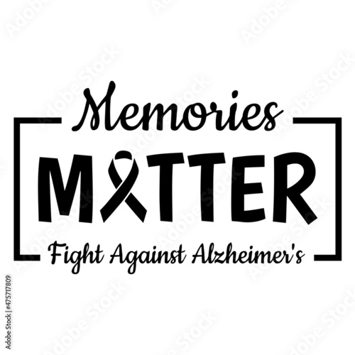 memories matter fight against alzheimer's background inspirational quotes typography lettering design