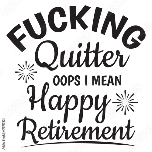 fucking quitter oops i mean happy retirement logo inspirational quotes typography lettering design