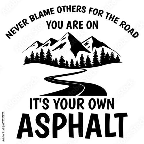 never blame others for the road you are on it's your own asphalt logo inspirational quotes typography lettering design