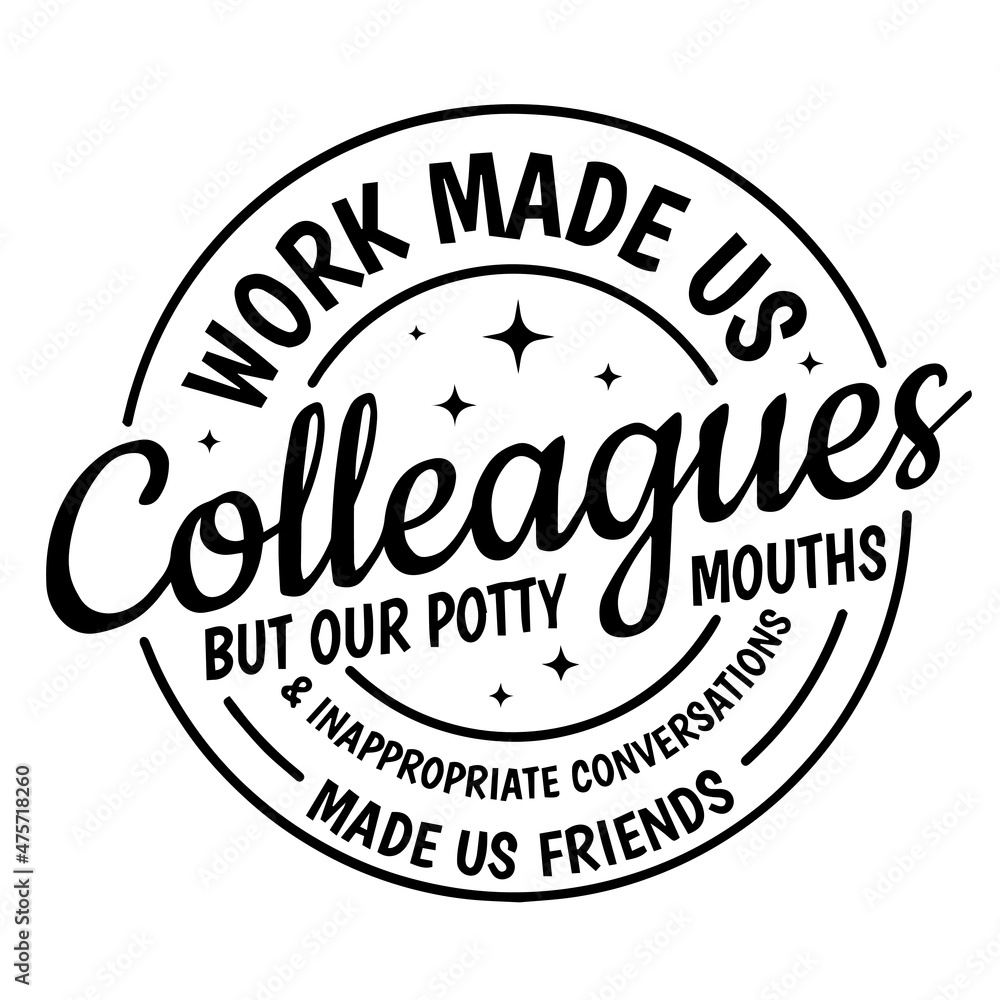 work made us colleagues but our potty mouths background inspirational quotes typography lettering design
