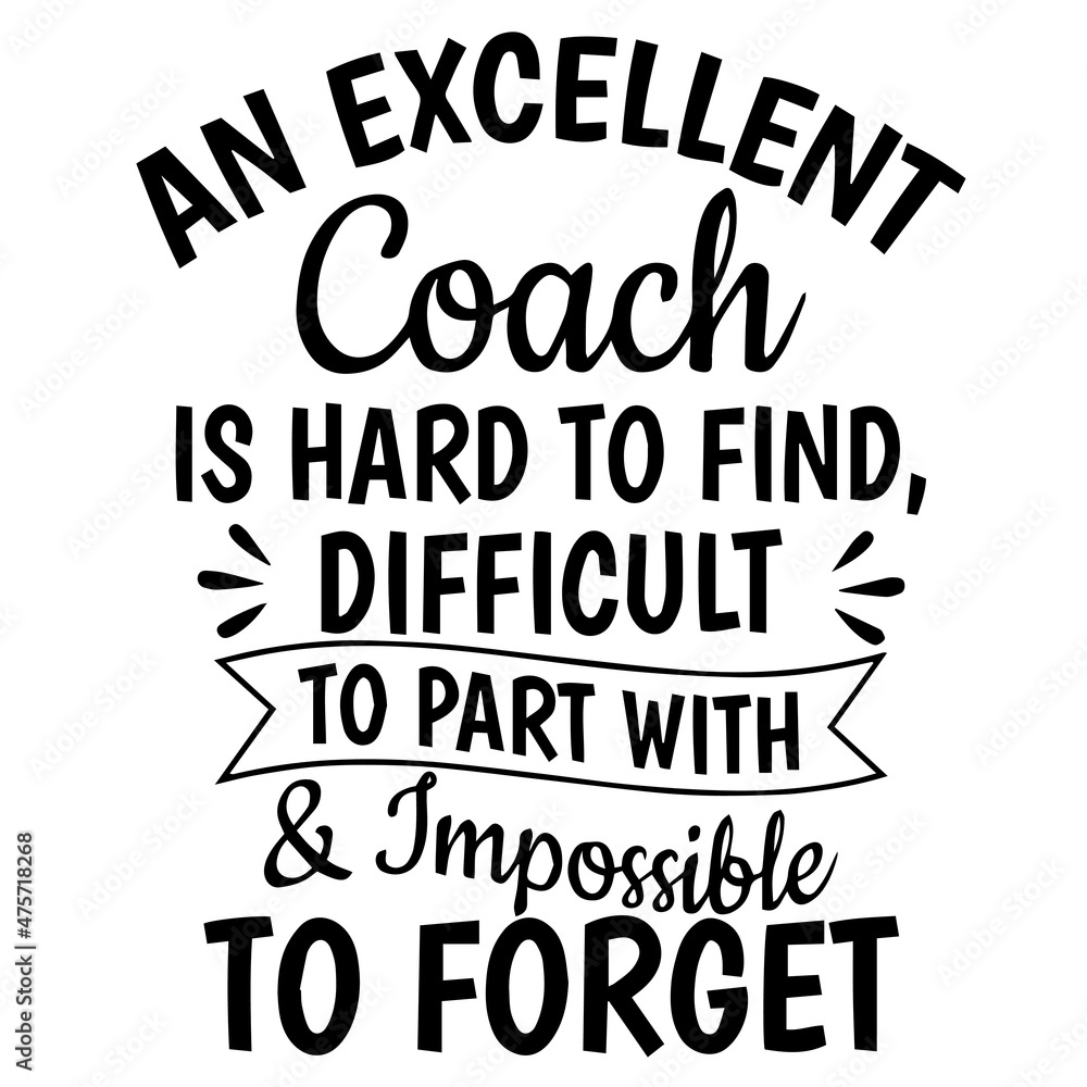 an excellent coach is hard to find difficult to part with and impossible to forget background inspirational quotes typography lettering design an excellent coach is hard to find difficult to part with and impossible to forget background inspirational quotes typography lettering design