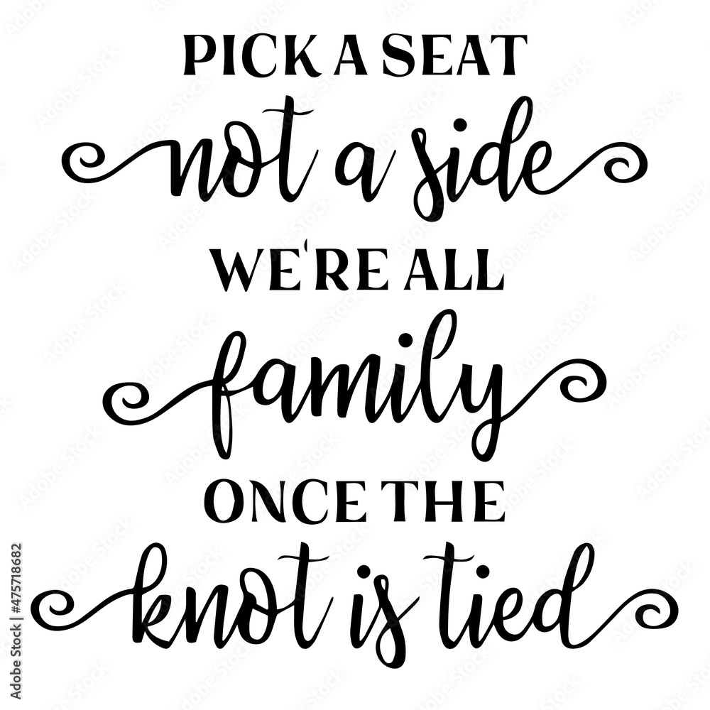 pick a seat not a side we're all family once the knot is tied background inspirational quotes typography lettering design pick a seat not a side we're all family once the knot is tied background inspirational quotes typography lettering design