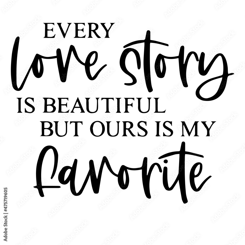 every love story is beautiful but ours is my favorite background