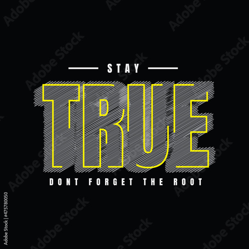 Stay true, slogan tee graphic typography for print t shirt design,vector illustration