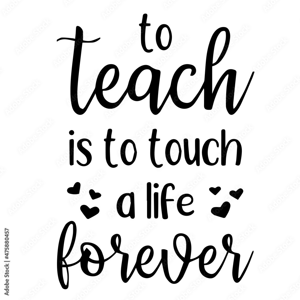 to teach is to touch a life forever background inspirational quotes typography lettering design