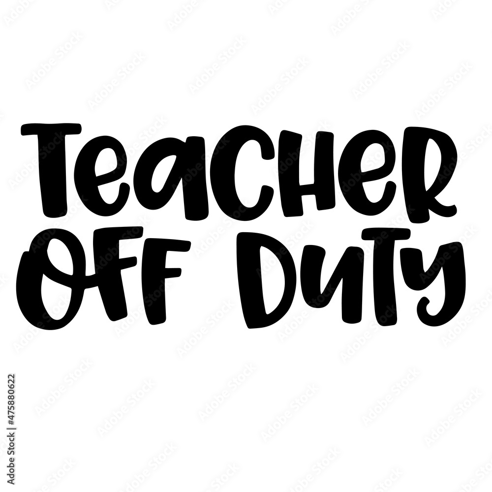 teacher off duty background inspirational quotes typography lettering design