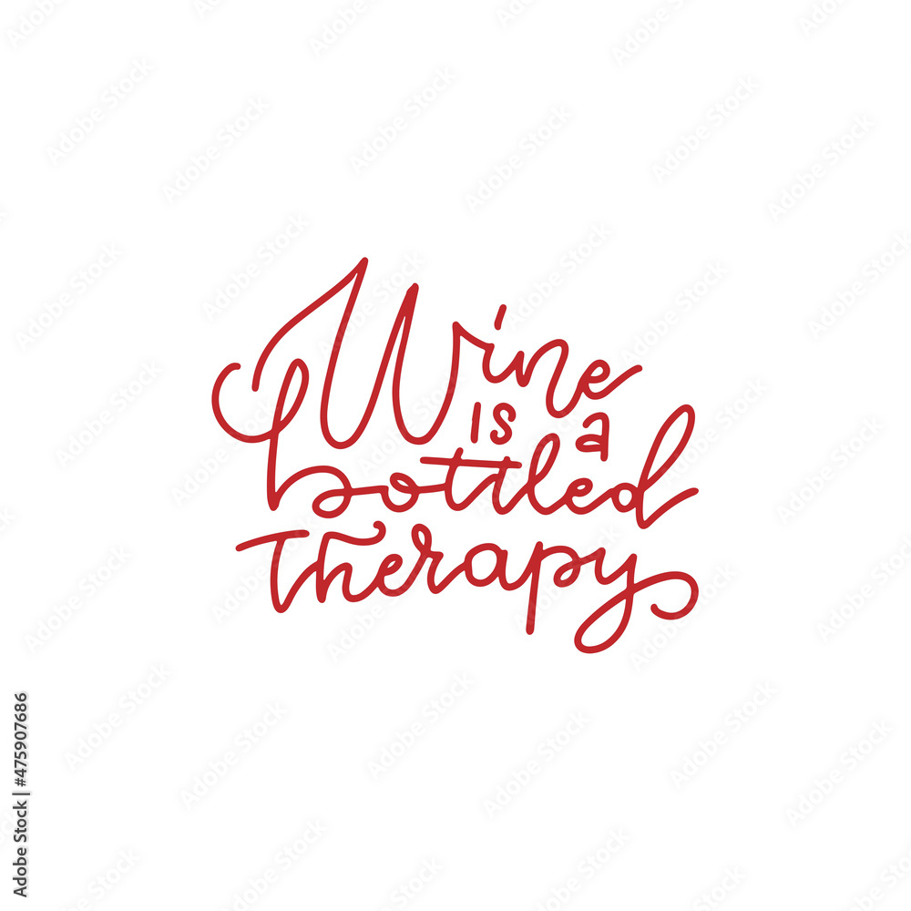 Wine is a bottled therapy - inspirational lettering inscription. Vector hand drawn quote for prints on t-shirts and bags, posters, cards. Isolated on white background.