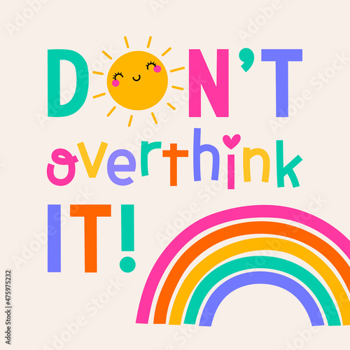 "Don't overthink it" typography design with sun and rainbow for greeting card. Positive thinking quotes with cute hand drawn illustration.
