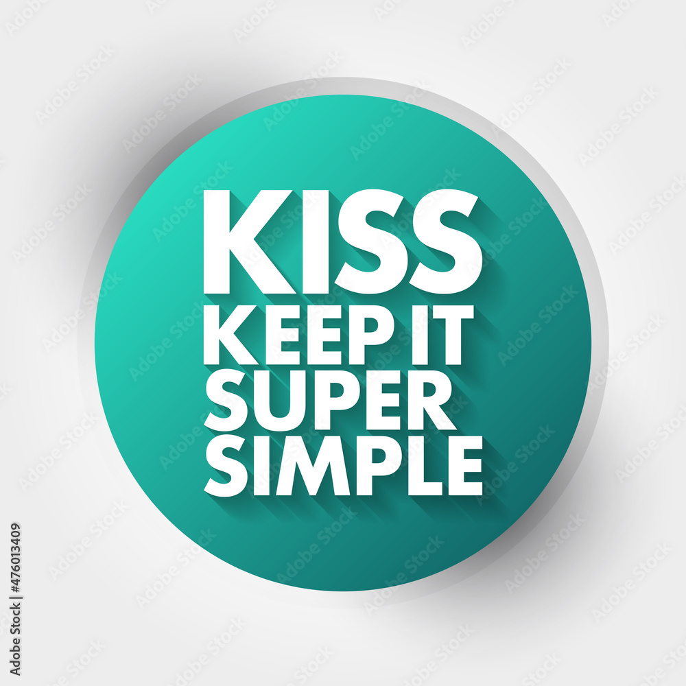 KISS - Keep It Super Simple acronym, business concept background KISS - Keep It Super Simple acronym, business concept background
