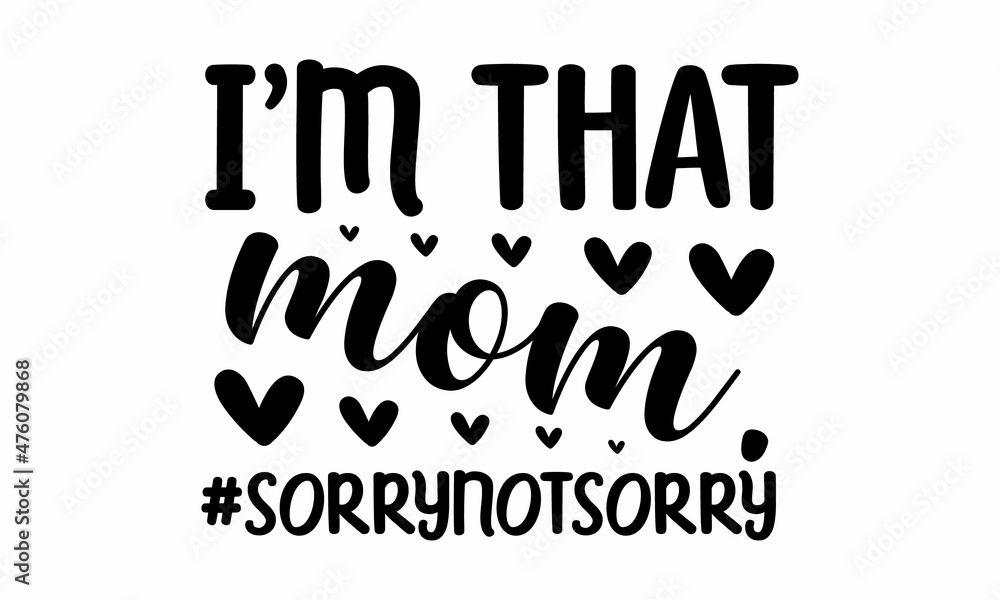 Fototapeta premium I'm that mom.#sorrynotsorry, Funny Hand Lettering Quote, Moms life, cafe poster, Handmade mom life related typography, Vector illustration, Modern calligraphy