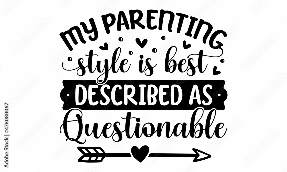 Parenting Lettering Vetor de My parenting style is best described as questionable, Funny ...
