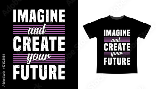 Imagine and create your future typography t-shirt design