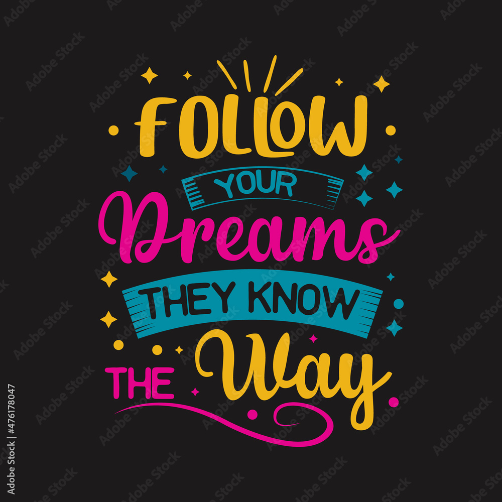 Follow your dreams the know the way typography vector for t shirt print