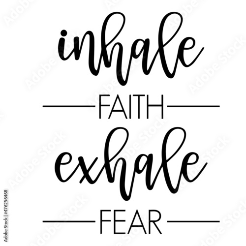 inhale faith exhale fear background inspirational quotes typography lettering design