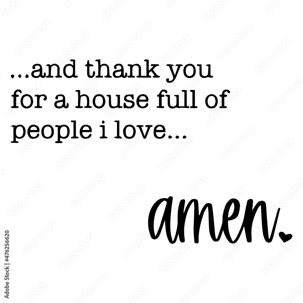 and thank you for a house full of people i love amen background inspirational quotes typography lettering design and thank you for a house full of people i love amen background inspirational quotes typography lettering design
