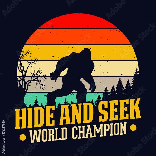 Hide and seek world champion - bigfoot  t shirt design for adventure lovers