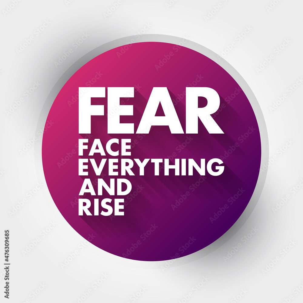 FEAR - Face Everything And Rise acronym, concept background FEAR - Face Everything And Rise acronym, concept background