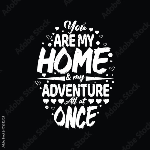 You are my home and my adventure all of once typography valentines day t shirt design quotes, Valentines t shirt, Valentine shirts, Valentines design, Valentines lettering t shirt,