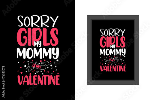 Sorry girls my mommy is my valentine t shirt, Valentines day t shirt, Valentines day t shirt design quotes, Valentines day lettering t shirt, Valentines day typography quotes,