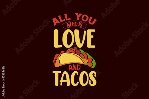 All you need is love and tacos tacos typography tacos t shirt