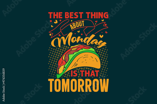 The best thing about monday is that tomorrow tacos typography t shirt design, Tacos quotes, Tacos t shirt, Tacos lettering design, Tacos illustrations