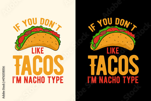 If you don't like tacos i'm nacho type t shirt, Tacos t shirt, Tacos t shirt design, Tacos quotes, Tacos illustrations, Tacos typography t shirt design,