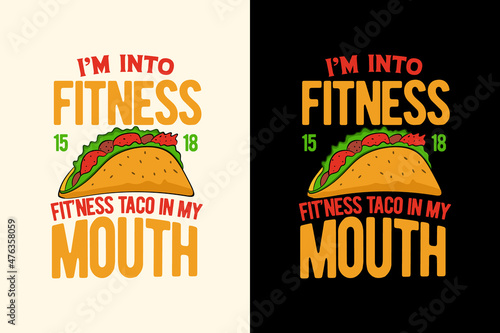 I'm into fitness fitness taco in my mouth t shirt, Tacos t shirt, Tacos t shirt design, Tacos quotes, Tacos illustrations, Tacos typography t shirt design,