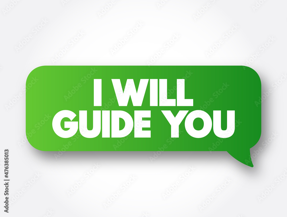 I Will Guide You text message bubble, concept background I Will Guide You text message bubble, concept background
