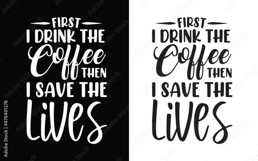 First drink the coffee then i save the lives typography nurse t shirt design, Nurse t shirt, Nurse shirts, Nurse t shirt design, Nurse quotes, Nurse quotes for t shirt, World nurse day, First drink the coffee then i save the lives typography nurse t shirt design, Nurse t shirt, Nurse shirts, Nurse t shirt design, Nurse quotes, Nurse quotes for t shirt, World nurse day,