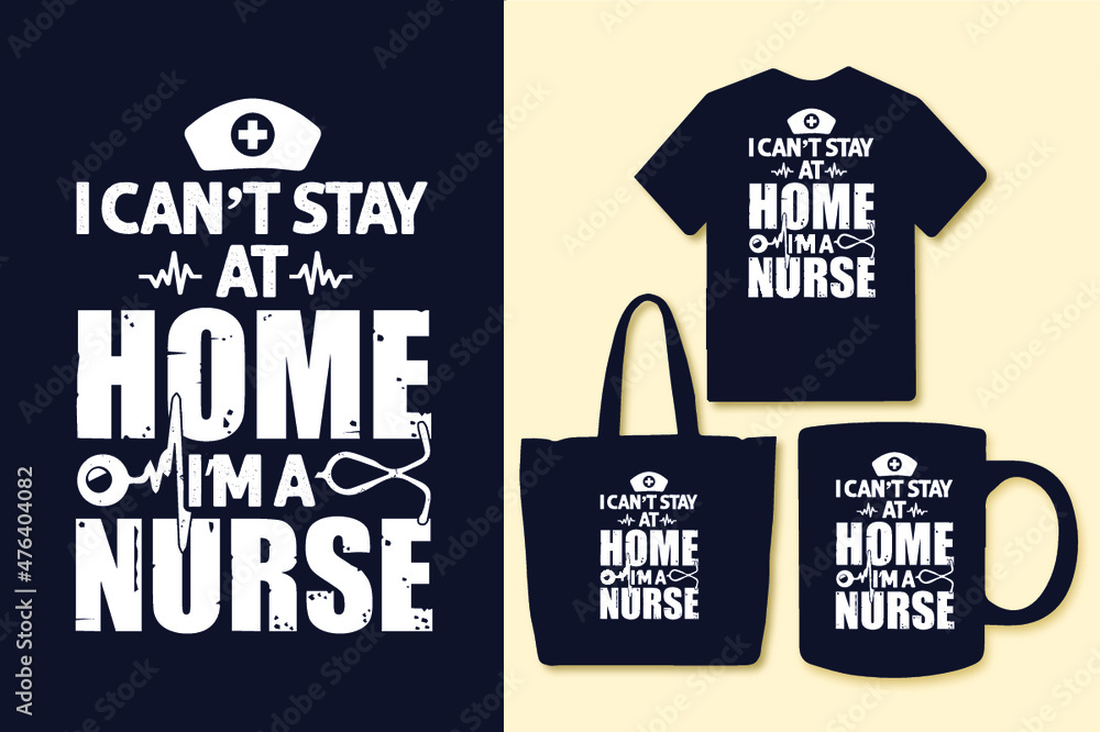 I can't stay at home i'm a nurse typography nurse t shirt design, Nurse t shirt design, Nurse quotes t shirt, Nurse shirts, Nurse design, Nurse trendy t shirt, Nurse vintage t shirt