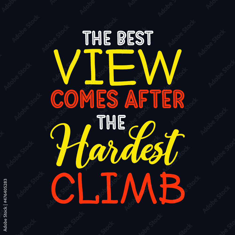 The best view comes after the hardest climb motivational t shirt, Motivational quotes, Inspirational quotes, Inspirational t shirt, Typography motivational quotes, Motivational lettering t shirt The best view comes after the hardest climb motivational t shirt, Motivational quotes, Inspirational quotes, Inspirational t shirt, Typography motivational quotes, Motivational lettering t shirt