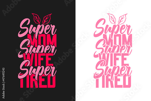 Super mom super wife super tired Mother's day Typography t shirt design lettering quotes slogan for t shirt and merchandise, World mother's day, Typography mommy t shirt design, Mom t shirt quotes, Mo