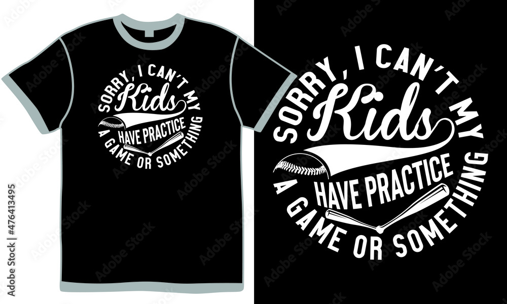 Sorry I Can’t My Kids Have Practice A Game Or Something, Baseball - Ball, Sports Ball Player, Game Sign, Baseball Symbol, Sport Isolated Graphic, Design Sorry I Can’t My Kids Have Practice A Game Or Something, Baseball - Ball, Sports Ball Player, Game Sign, Baseball Symbol, Sport Isolated Graphic, Design