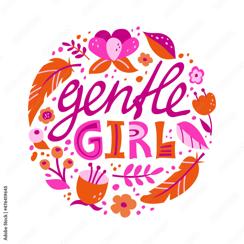 Gentle girl. Round illustration with isolated lettering and flowers. Flat elements, text on white background. Vector hand drawn print, poster, card. Bright pink, orange colors