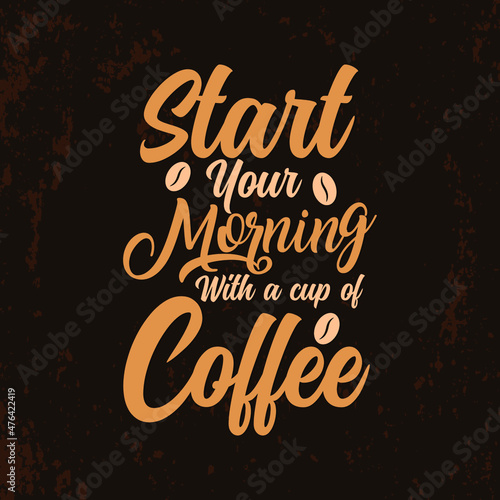 Start your morning with a cup of coffee typography coffee lettering t shirt design