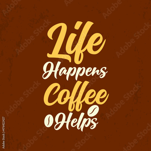 Life happens coffee helps typography coffee lettering t shirt design