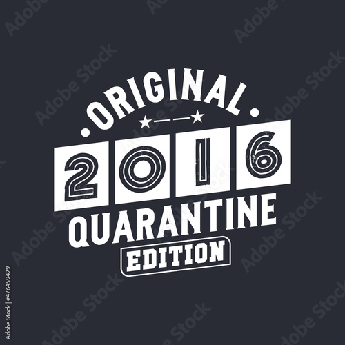 Original 2016 Quarantine Edition. 2016 Vintage Retro Birthday