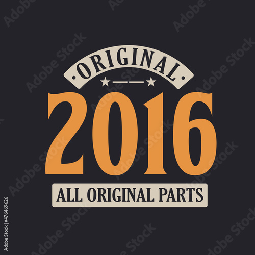 Original 2016 All Original Parts. 2016 Vintage Retro Birthday