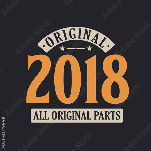 Original 2018 All Original Parts. 2018 Vintage Retro Birthday