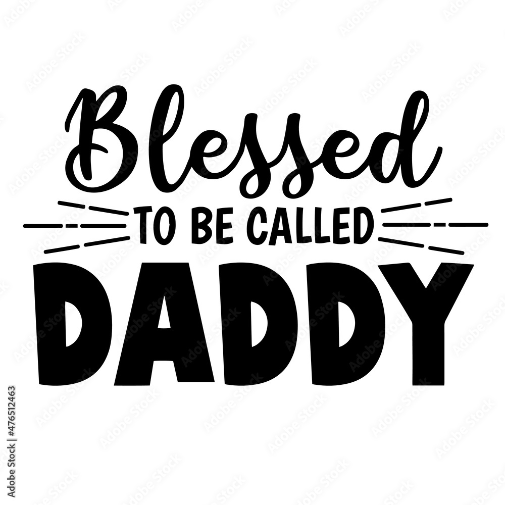 blessed to be called daddy inspirational quotes, motivational positive quotes, silhouette arts lettering design blessed to be called daddy inspirational quotes, motivational positive quotes, silhouette arts lettering design