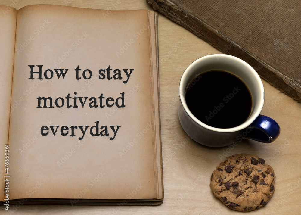 How to stay motivated everyday - obrazy, fototapety, plakaty 