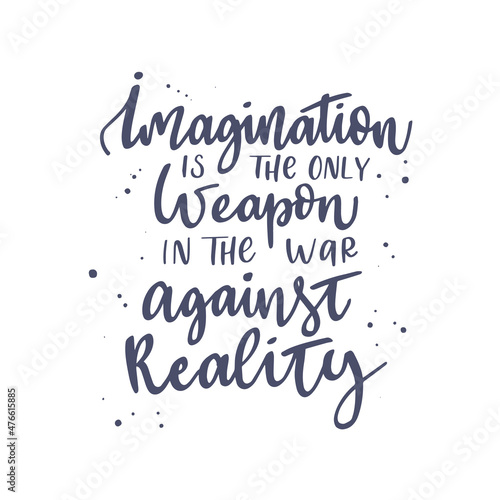 Inspirational quote Imagination is the only weapon in the war against reality