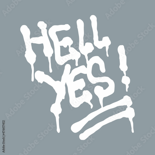 hell yes.vector illustration.decorative hand written white font in graffiti style on a grey background.street style type for sticker,tshirt,poster,web design,banner,bags.modern typography design